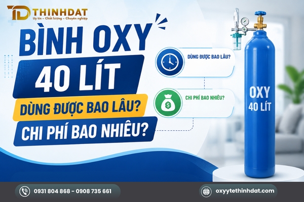 Bình Oxy 40 Lít Dùng Được Bao Lâu? Chi Phí Bao Nhiêu?